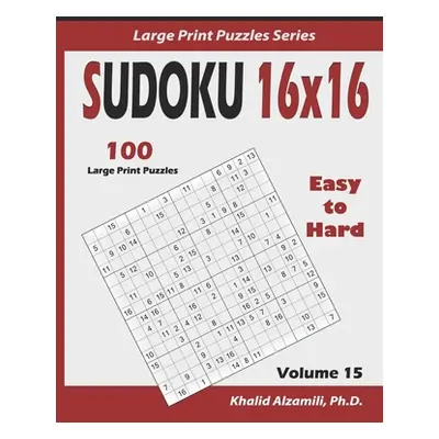 "Sudoku 16x16: 100 Easy to Hard : : Keep Your Brain Young" - "" ("Alzamili Khalid")(Paperback)