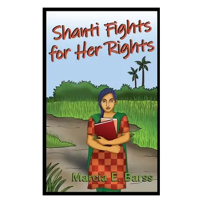 "Shanti Fights for Her Rights" - "" ("Barss Marcia E.")(Paperback)