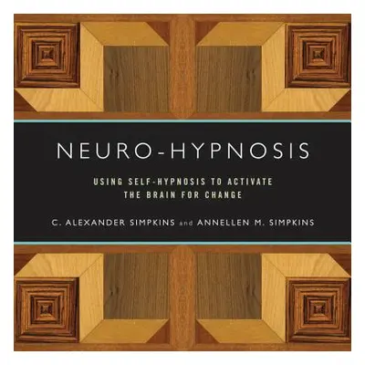 "Neuro-Hypnosis: Using Self-Hypnosis to Activate the Brain for Change" - "" ("Simpkins C. Alexan