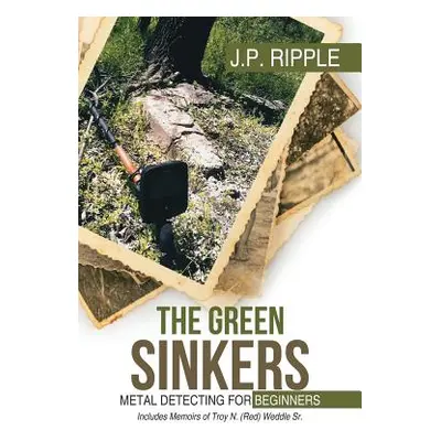 "The Green Sinkers: Metal Detecting for Beginners" - "" ("J. P. Ripple")(Paperback)