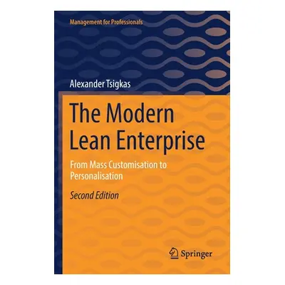 "The Modern Lean Enterprise: From Mass Customisation to Personalisation" - "" ("Tsigkas Alexande