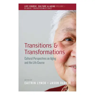 "Transitions and Transformations: Cultural Perspectives on Aging and the Life Course" - "" ("Lyn