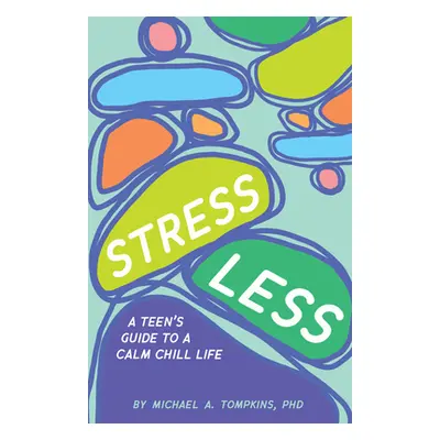 "Stress Less: A Teen's Guide to a Calm Chill Life" - "" ("Tompkins Michael A.")(Pevná vazba)