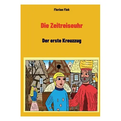 "Die Zeitreiseuhr: Der erste Kreuzzug" - "" ("Fink Florian")(Paperback)