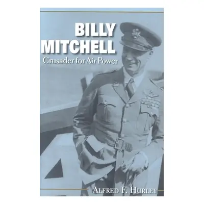 "Billy Mitchell: Crusader for Air Power" - "" ("Hurley Alfred F.")(Paperback)