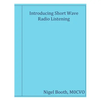 "Introducing Short Wave Radio Listening" - "" ("Booth M0cvo Nigel")(Paperback)