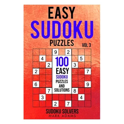 "Easy Sudoku Puzzles: 100 Easy Sudoku Puzzles And Solutions" - "" ("Solvers Sudoku")(Paperback)