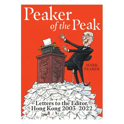 "Peaker of the Peak: Letters to the Editor, Hong Kong 2003-2022" - "" ("Peaker Mark")(Pevná vazb