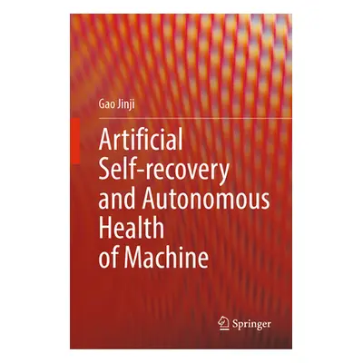 "Artificial Self-Recovery and Autonomous Health of Machine" - "" ("Jinji Gao")(Pevná vazba)