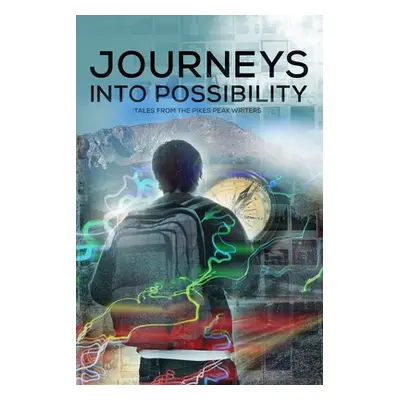 "Journeys into Possibility: Tales from the Pikes Peak Writers" - "" ("Benson April")(Paperback)