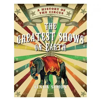 "The Greatest Shows on Earth: A History of the Circus" - "" ("Simon Linda")(Paperback)