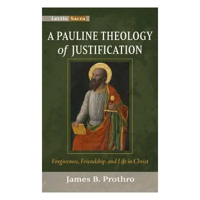 "A Pauline Theology of Justification: Forgiveness, Friendship, and Life in Christ" - "" ("Prothr