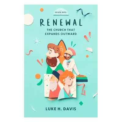 "Renewal: The Church That Expands Outward" - "" ("Davis Luke H.")(Paperback)