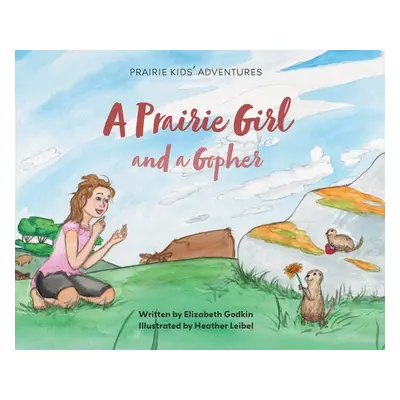 "A Prairie Girl and a Gopher: Prairie Kids' Adventures" - "" ("Godkin Elizabeth")(Pevná vazba)