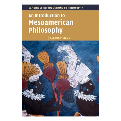 "An Introduction to Mesoamerican Philosophy" - "" ("McLeod Alexus")(Paperback)