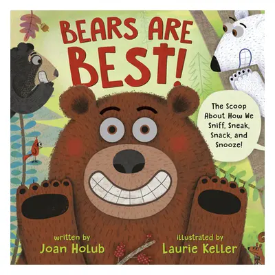 "Bears Are Best!: The Scoop about How We Sniff, Sneak, Snack, and Snooze!" - "" ("Holub Joan")(P