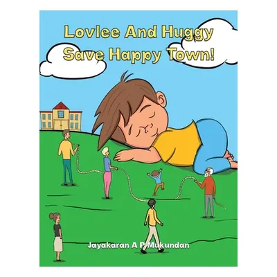 "Lovlee And Huggy Save Happy Town!" - "" ("Mukundan Jayakaran A. P.")(Paperback)