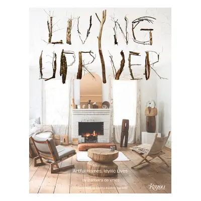 "Living Upriver: Artful Homes, Idyllic Lives" - "" ("de Vries Barbara")(Pevná vazba)