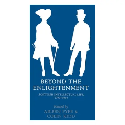 "Beyond the Enlightenment: Scottish Intellectual Life, 1790-1914" - "" ("Fyfe Aileen")(Pevná vaz