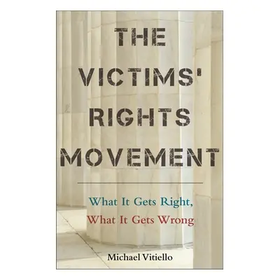 "The Victims' Rights Movement: What It Gets Right, What It Gets Wrong" - "" ("Vitiello Michael")