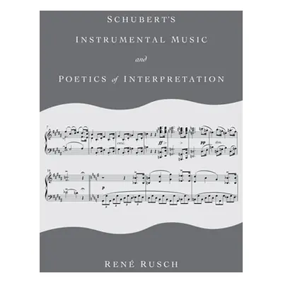 "Schubert's Instrumental Music and Poetics of Interpretation" - "" ("Rusch Ren")(Paperback)