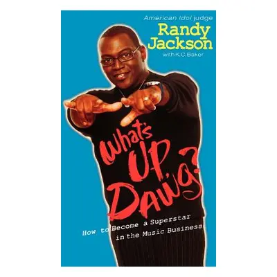 "What's Up Dawg?: How to Become a Superstar in the Music Business" - "" ("Jackson Randy")(Paperb