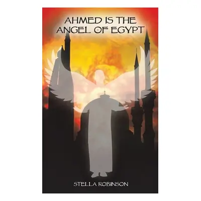 "Ahmed is The Angel of Egypt" - "" ("Robinson Stella")(Paperback)