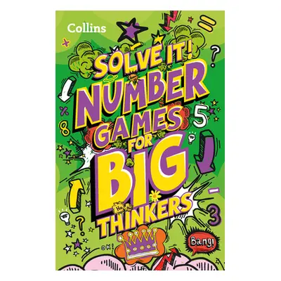 "Solve It! -- Number Games for Big Thinkers: More Than 120 Fun Puzzles for Kids Aged 8 and Above