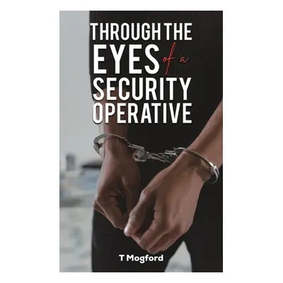 "Through the Eyes of a Security Operative" - "" ("Mogford T.")(Paperback)