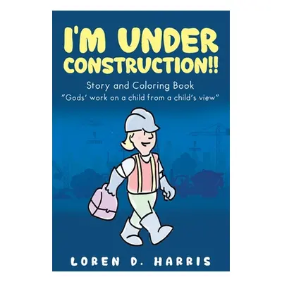 "I'm Under Construction!!" - "" ("Harris Loren D.")(Paperback)