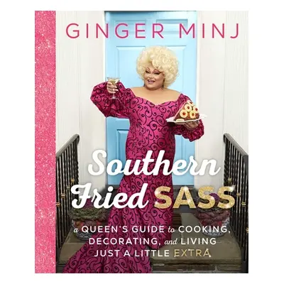 "Southern Fried Sass: A Queen's Guide to Cooking, Decorating, and Living Just a Little Extra" - 