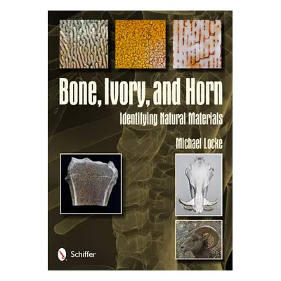 "Bone, Ivory, and Horn: Identifying Natural Materials" - "" ("Locke Michael")(Pevná vazba)