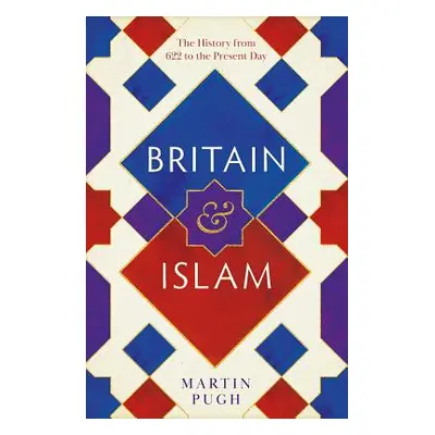 "Britain and Islam: A History from 622 to the Present Day" - "" ("Pugh Martin")(Pevná vazba)