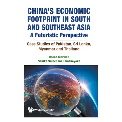 "China's Economic Footprint in South and Southeast Asia: A Futuristic Perspective - Case Studies