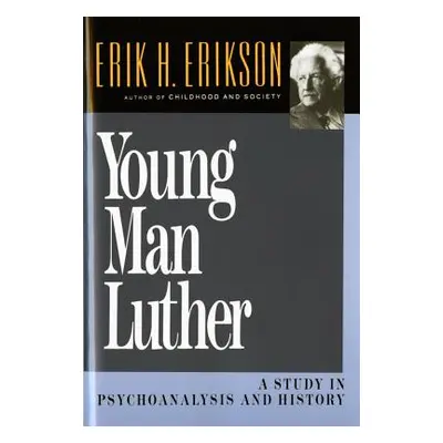 "Young Man Luther: A Study in Psychoanalysis and History (Revised)" - "" ("Erikson Erik Homburge