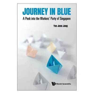 "Journey in Blue: A Peek Into the Workers' Party of Singapore" - "" ("Yee Jenn Jong")(Paperback)