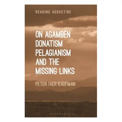 "On Agamben, Donatism, Pelagianism, and the Missing Links" - "" ("Kaufman Peter Iver")(Paperback