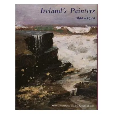 "Ireland's Painters, 1600-1940" - "" ("Crookshank Anne")(Pevná vazba)