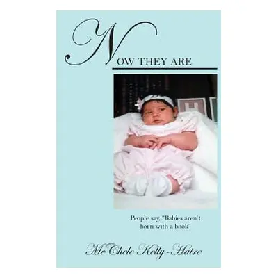 "Now They Are: People say, Babies aren't born with a book""" - "" ("Kelly-Haire Mechele")(Pevná 