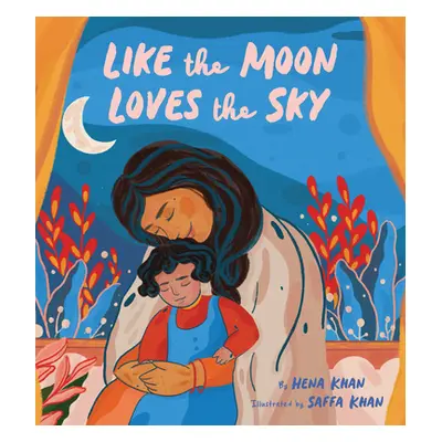 "Like the Moon Loves the Sky: (Mommy Book for Kids, Islamic Children's Book, Read-Aloud Picture 