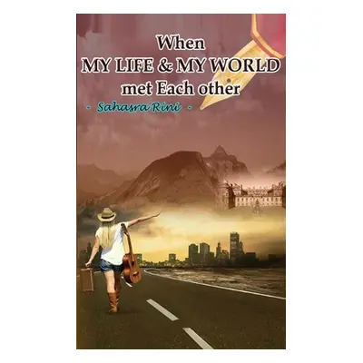 "When MY LIFE & MY WORLD met Each other" - "" ("Sahasra Rini")(Paperback)