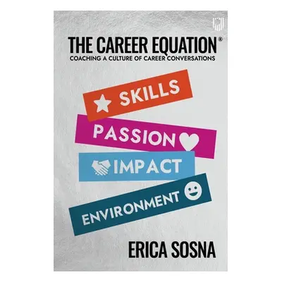 "The Career Equation: Coaching a Culture of Career Conversations" - "" ("Sosna Erica")(Paperback