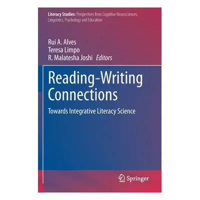 "Reading-Writing Connections: Towards Integrative Literacy Science" - "" ("Alves Rui A.")(Paperb