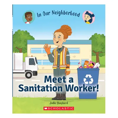 "Meet a Sanitation Worker! (in Our Neighborhood) (Library Edition)" - "" ("Shepherd Jodie")(Pevn