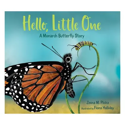 "Hello, Little One: A Monarch Butterfly Story" - "" ("Pliska Zeena M.")(Pevná vazba)