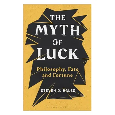 "The Myth of Luck: Philosophy, Fate, and Fortune" - "" ("Hales Steven D.")(Paperback)