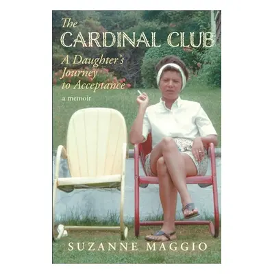 "The Cardinal Club: A Daughter's Journey to Acceptance" - "" ("Maggio Suzanne")(Paperback)