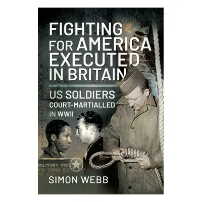 "Fighting for the United States, Executed in Britain: Us Soldiers Court-Martialled in WWII" - ""