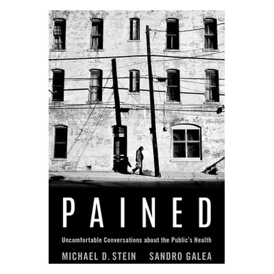 "Pained: Uncomfortable Conversations about the Public's Health" - "" ("Stein Michael")(Paperback