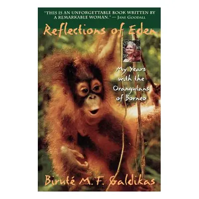 "Reflections of Eden: My Years with the Orangutans of Borneo" - "" ("Galdikas Birut M. F.")(Pape